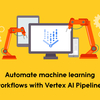 Vertex AI Pipelinesによる機械学習ワークフローの自動化