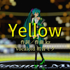 大葉式初音ミクのYellow[1080p(FullHD)][30fps]【ミクの日】