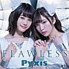 FLAWLESS/Pyxis これはありえん高まる