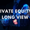 Private Equity’s Long View