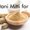 Multani Mitti And Its Benefits?