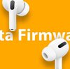 Apple、AirPods Pro 2、AirPods Pro 3、AirPods 4のファームウェアをパブリックベータテスター向けにリリース