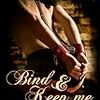 Bind and keep me