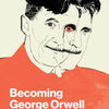 Ebook nederlands downloaden gratis Becoming George Orwell: Life and Letters, Legend and Legacy 9780691182742 by John Rodden