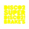 DISCO2 - SUPER DISCO2! BRAKE'S