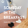 Charlotte is Mine - SOMEDAY IN THE BREAKFAST (new stock)