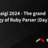 RubyKaigi 2024 - The grand strategy of Ruby Parser (Day1)