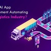 How Is AI App Development Automating The Logistics Industry?