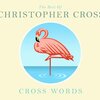 CHRISTOPHER CROSS/ Cross Words: Very Best of Christopher Cross