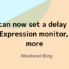 You can now set a delay time for Expression monitor, and more