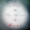 The Prayer & The World & Love