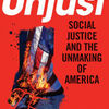 Online free ebook downloading Unjust: Social Justice and the Unmaking of America English version 9781621577928