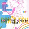 TAGRO『DON'T TRUST OVER 30』