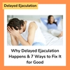 Why Delayed Ejaculation Happens & 7 Ways to Fix It for Good