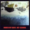 『UNDER MY SKIN』ART-SCHOOL