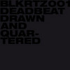  Deadbeat / Drawn And Quartered