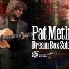 【イベント情報・追加席・1/14-30】PAT METHENY ” DREAM BOX ” SOLO TOUR (2024.01.16公開)