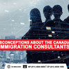 Misconceptions about the Canadian immigration consultants