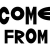 COME FROM