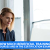 How much beneficial training courses are in the Certification exam!