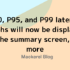 P90, P95, and P99 latency graphs will now be displayed on the summary screen, and more