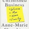 プリンストン大学教授・アン・マリー・スローターさんの新刊”Unfinished Business”の書評続きです。日本社会への教訓がたくさん詰まっています。