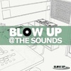 3/7 「BLOW UP @ THE SOUNDS」@渋谷