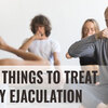 Basic Things To Treat Early Ejaculation 