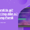 Ferdi là gì? Hướng dẫn sử dụng Ferdi