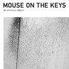 Mouse on the Keys『An Anxious Object』