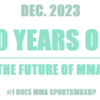 【2023.12】「あれから１０年。」MMAの未来へ感じること。　＃１MMAとスポーツウォッシング