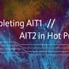 AIT1の完成 // AIT2の追求