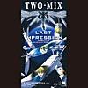 TWO-MIX/LAST IMPRESSION