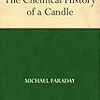 The Chemical History of a Candle (Michael Faraday) - 「ロウソクの科学」- 224冊目