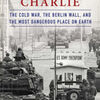 Free kindle downloads google books Checkpoint Charlie: The Cold War, The Berlin Wall, and the Most Dangerous Place On Earth  in English 9781982100032