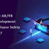 Why Use AR/VR App Development For Employee Safety Training?