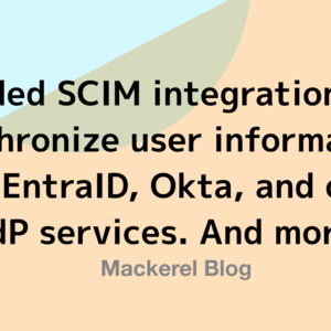 Added SCIM integration to synchronize user information with EntraID, Okta, and other IdP services. And more 5 updates