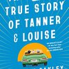 The Mostly True Story of Tanner &Louise