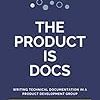 The Product is Docs: Writing technical documentation in a product development group