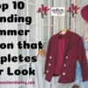 Top 10 Trending Summer Fashion That Completes Your Look
