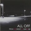 ALL OFF - From Midnight To Sunshine