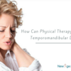 How Can Physical Therapy Help Relieve Temporomandibular Disorder?