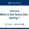What is the Tenno Sho -Spring-?