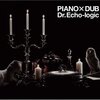 Dr.Echo-Logic-PIANO×DUB