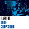 IN THE CUTUP STUDIO AND MORE/LEARNERS