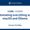 Automating everything with macOS and Ollama