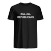 Kill all republicans t shirt