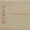 Oxbow『THIN BLACK DUKE』 7.1
