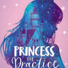 Free google books downloader full version The Rosewood Chronicles #2: Princess in Practice 9780062847867