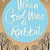 Sarah Winman の “When God Was a Rabbit”（１）